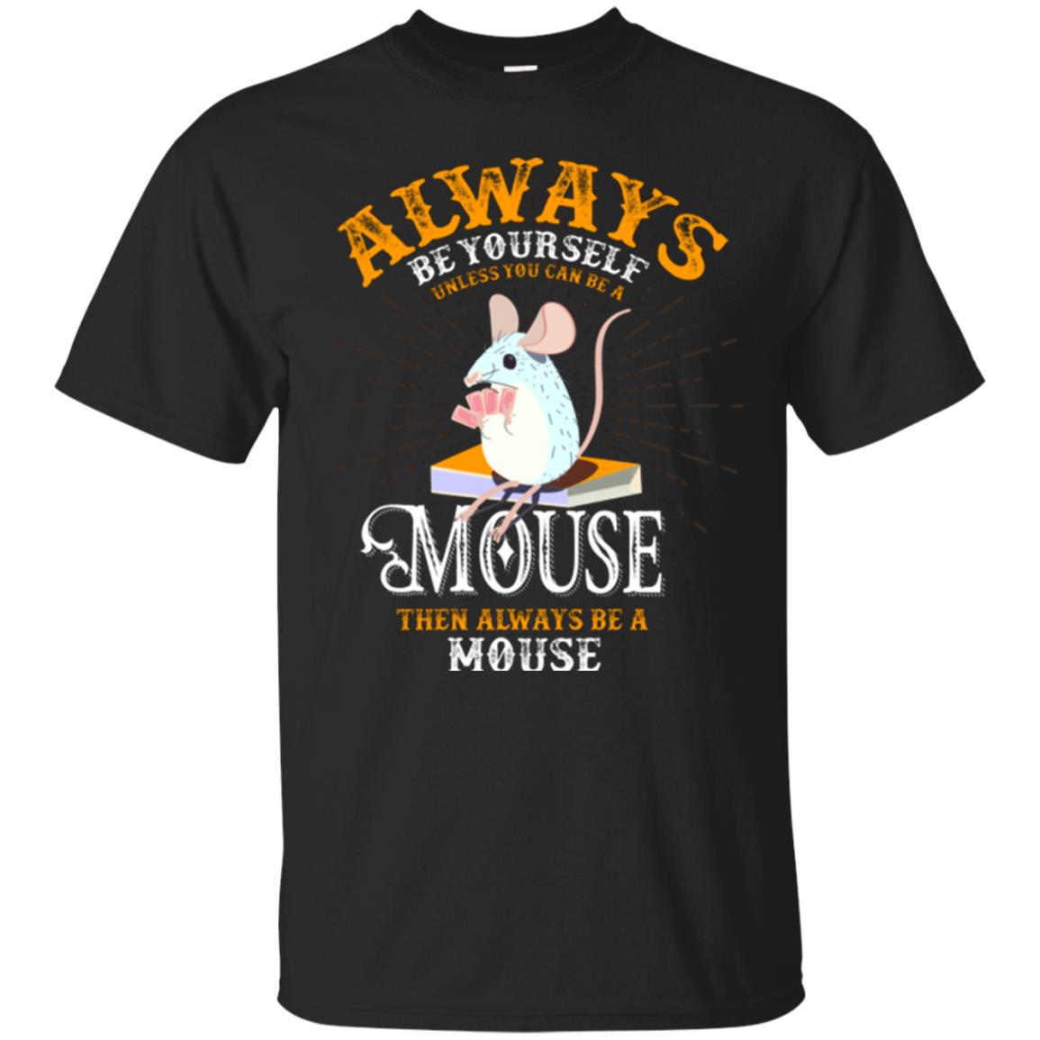 Mouse T-shirt Always Be Yourself Unless You Can Be A Mouse Black