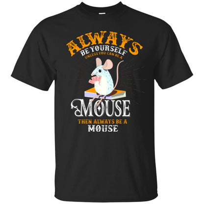 Mouse T-shirt Always Be Yourself Unless You Can Be A Mouse Black