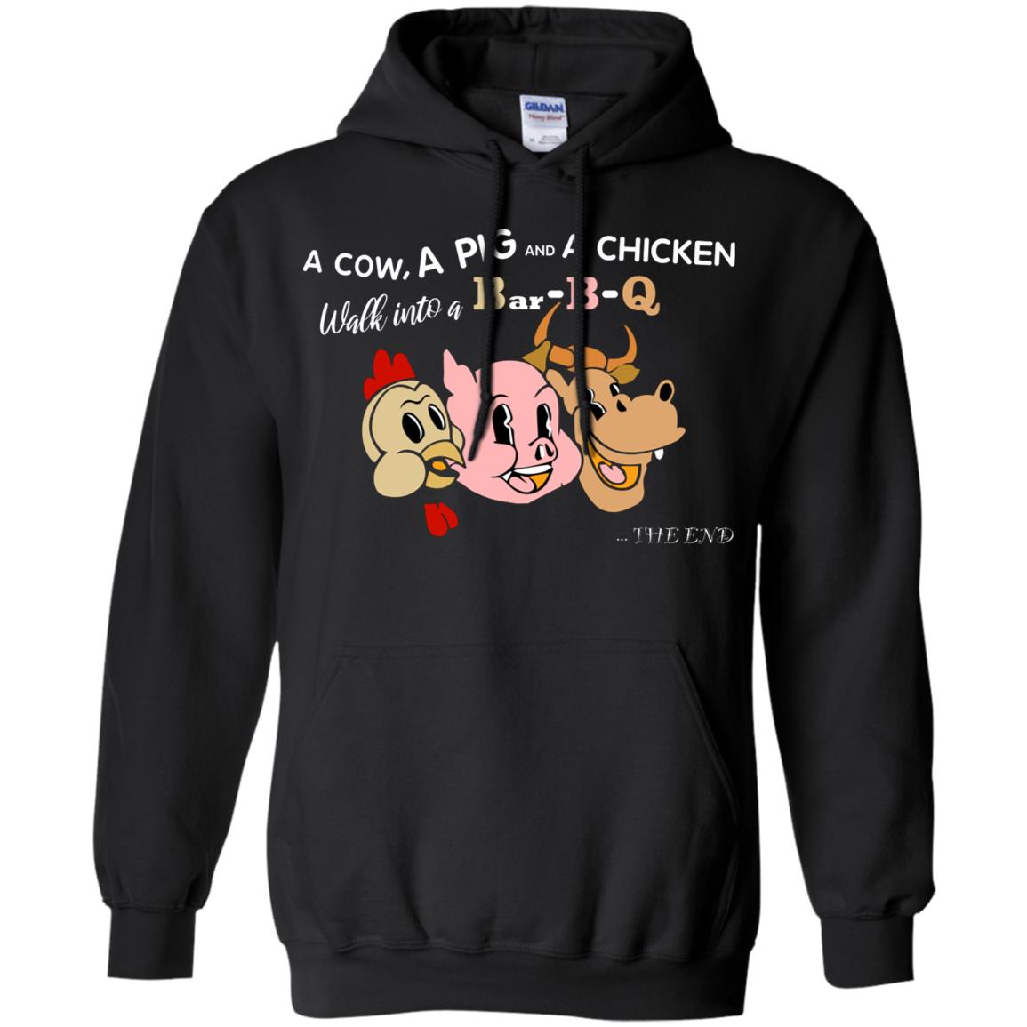 A Cow A Pig And A Chicken Walk Into A Bar-b-q The End ShirtG185 Gildan Pullover Hoodie 8 oz.