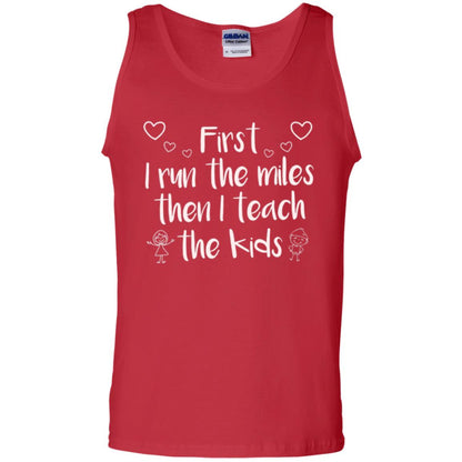 Teacher T-shirt First I Run The Miles Then I Teach The Kids Red