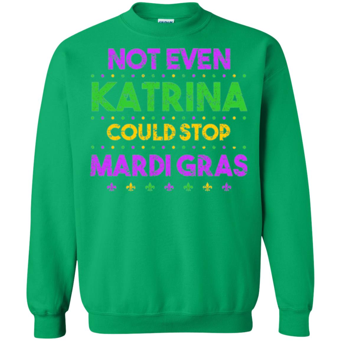 Mardi Gras T-shirt Not Even Katrina Could Stop Mardi Gras Irish Green