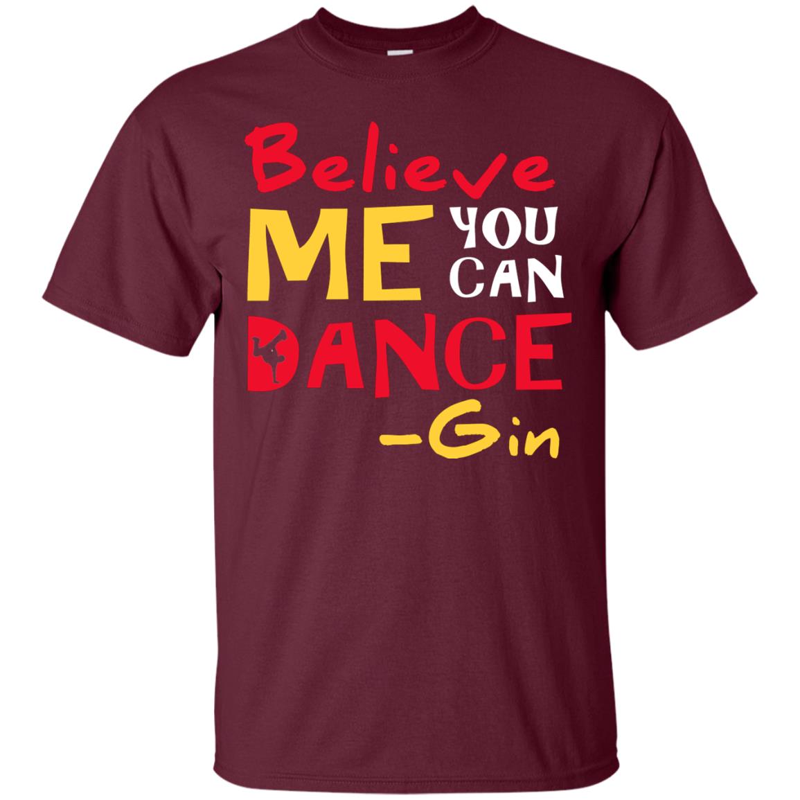 Believe Me You Can Dance Gin Wine Lover T-shirt Maroon