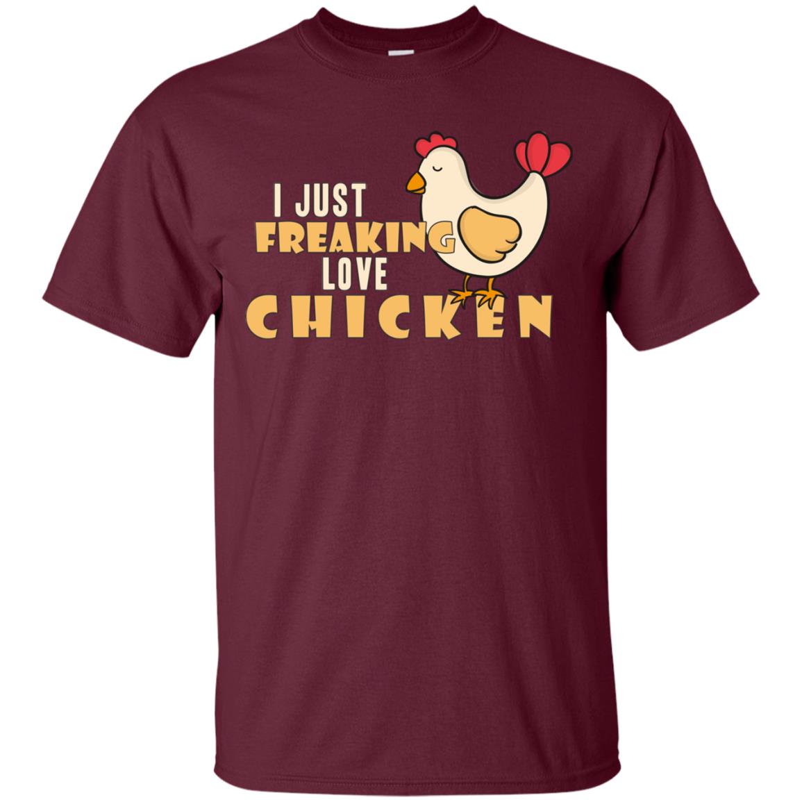 I Just Freaking Love Chicken Shirt Maroon