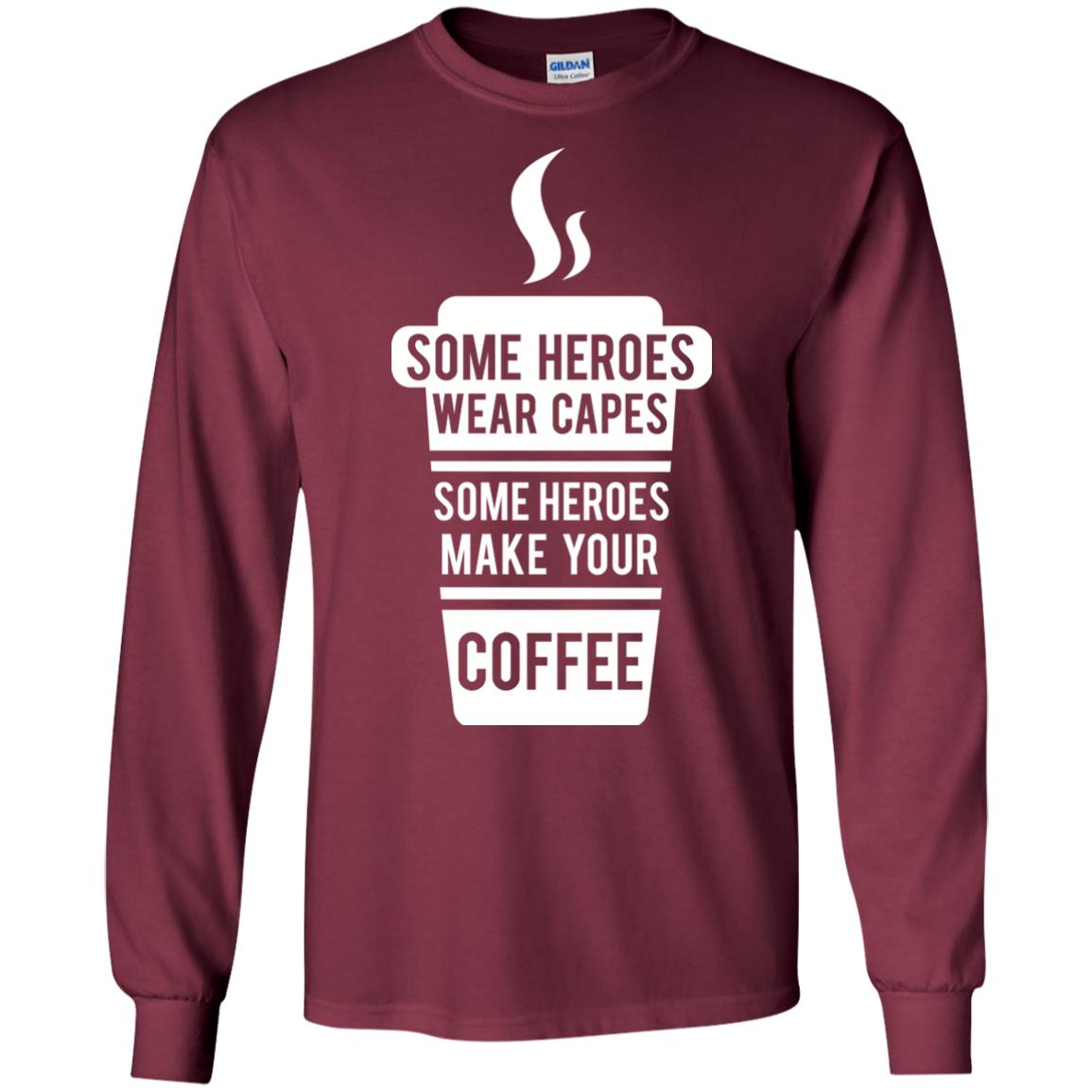 Coffee Lover T-shirt Some Heroes Wear Capes Some Heroes Make Your Coffee Maroon