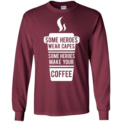 Coffee Lover T-shirt Some Heroes Wear Capes Some Heroes Make Your Coffee Maroon