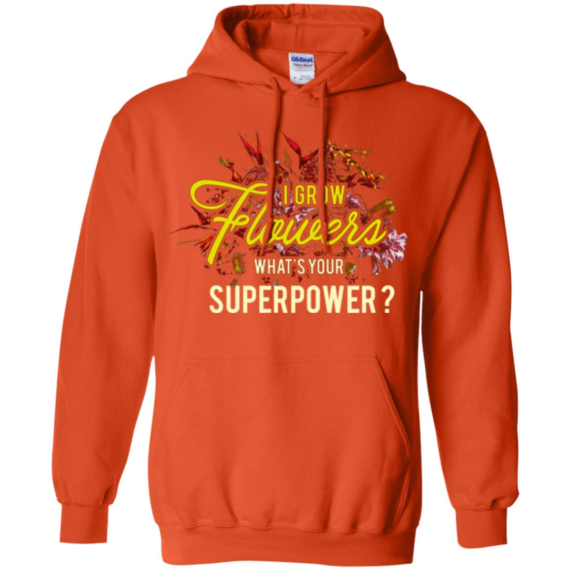 Florist T-shirt I Grow Flowers What's Your Superpower Orange