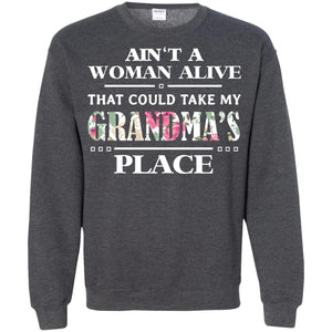 Ain't A Woman Alive That Could Take My Grandma's Place Grandchild ShirtG180 Gildan Crewneck Pullover Sweatshirt 8 oz.