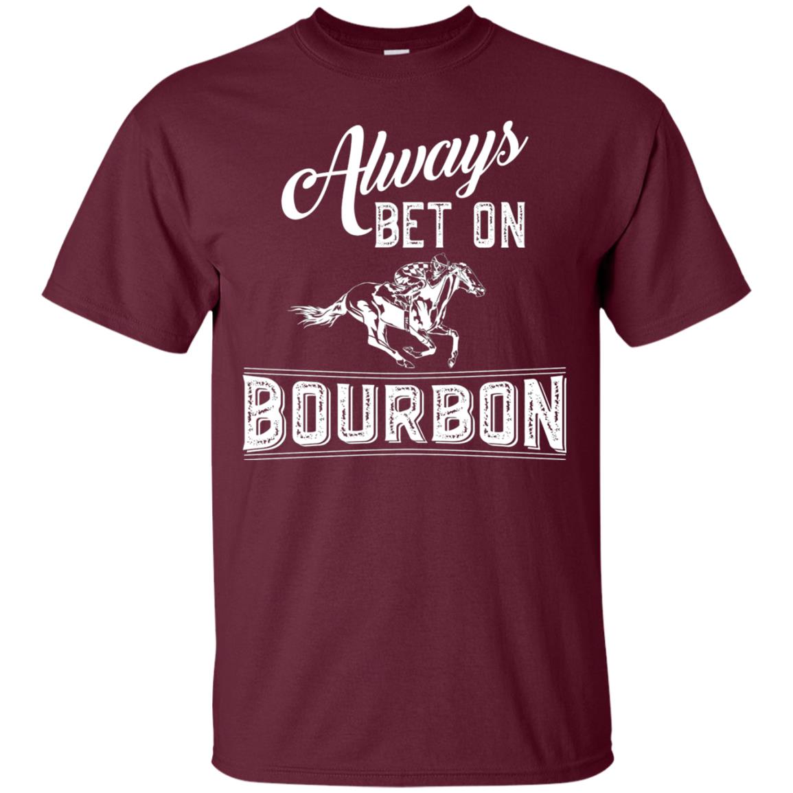 Kentucky T-shirt Always Bet On Bourbon In Horse Race Maroon