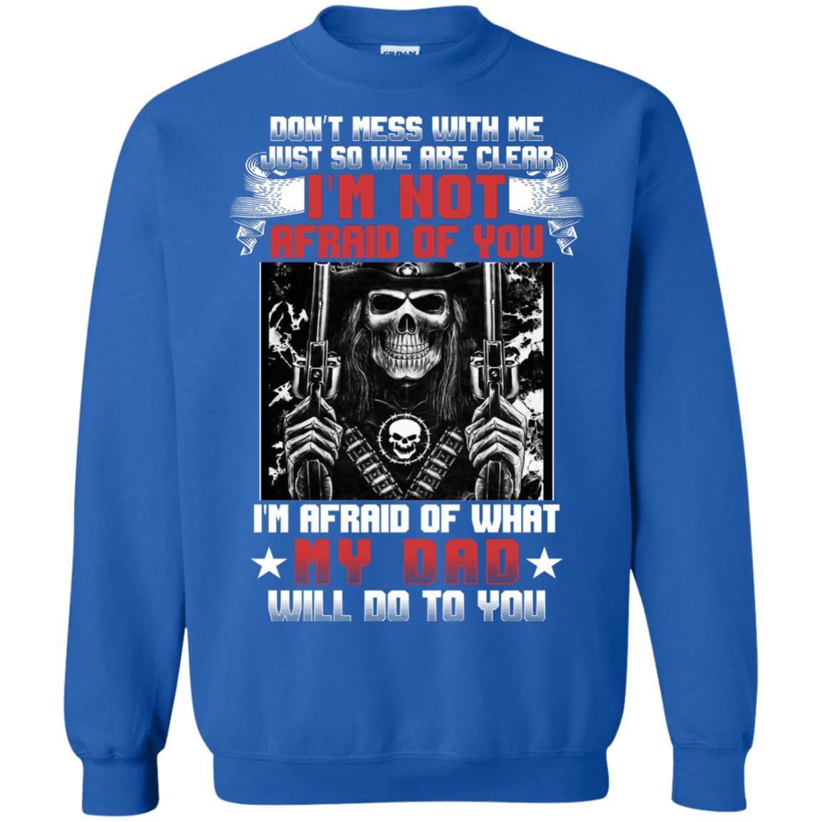 Don_t Mess With Me Just So We Are Clear I_m Not Afraid Of You I_m Afraid Of My Dad Will Do To You Royal
