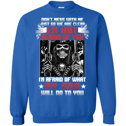 Don_t Mess With Me Just So We Are Clear I_m Not Afraid Of You I_m Afraid Of My Dad Will Do To You Royal