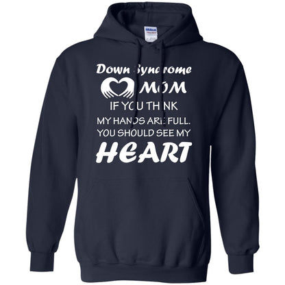 Down Syndrome Mom If You Think My Hands Are Full Down Syndrome Gift Shirt For Mom Navy