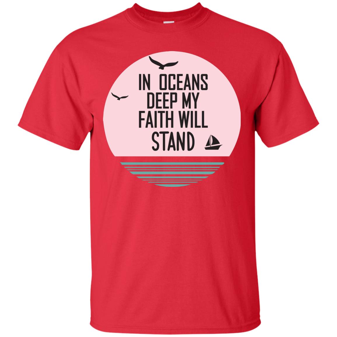 In Ocean Deep My Faith Will Stand Oceen Quote Shirt Red