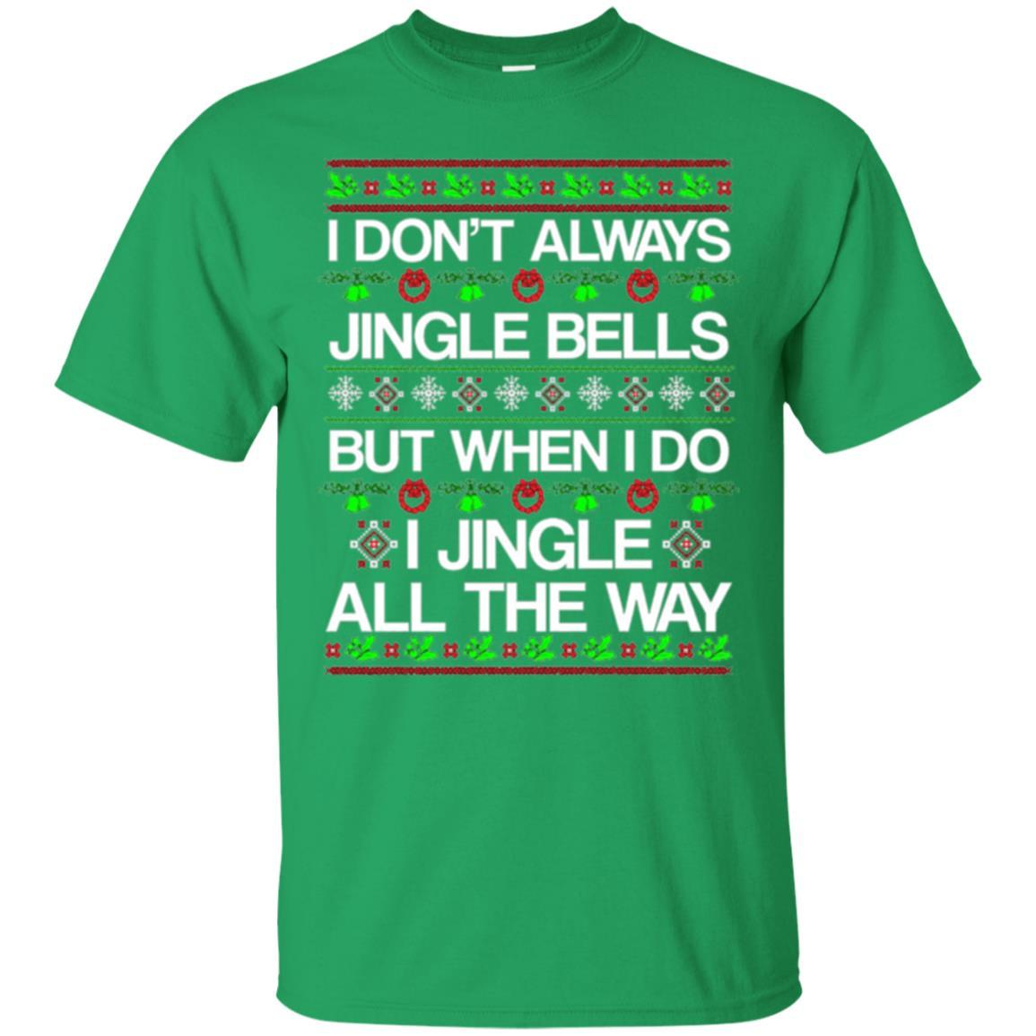 Christmas T-shirt I Don't Always Jingle Bells Irish Green