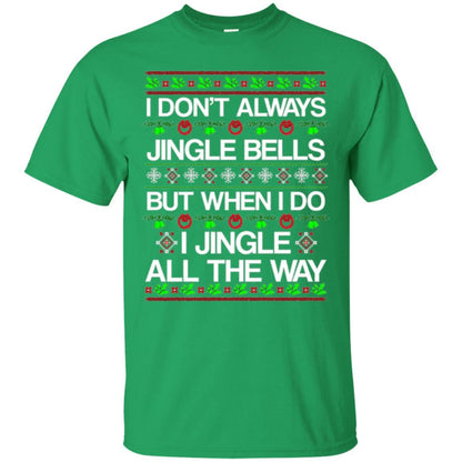 Christmas T-shirt I Don't Always Jingle Bells Irish Green