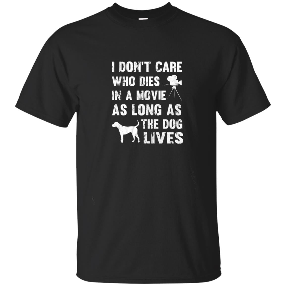 I Don_t Care Who Dies In Movie As Long As Dog Lives Dog Lover T-shirt Black
