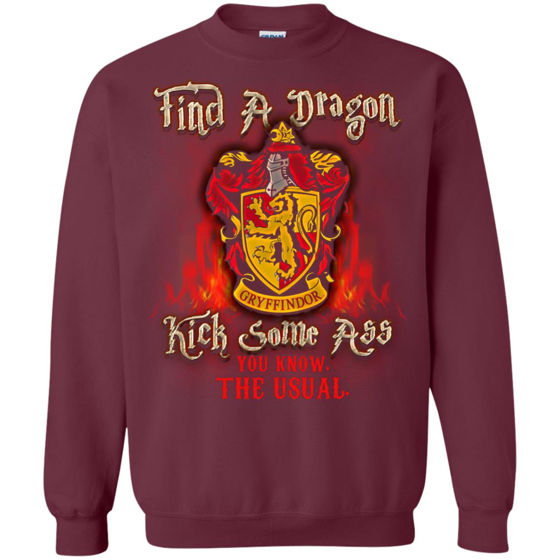 Find A Dragon Kick Some Ass You Know The Usual Gryffindor House Harry Potter ShirtG180 Gildan Crewneck Pullover Sweatshirt 8 oz.