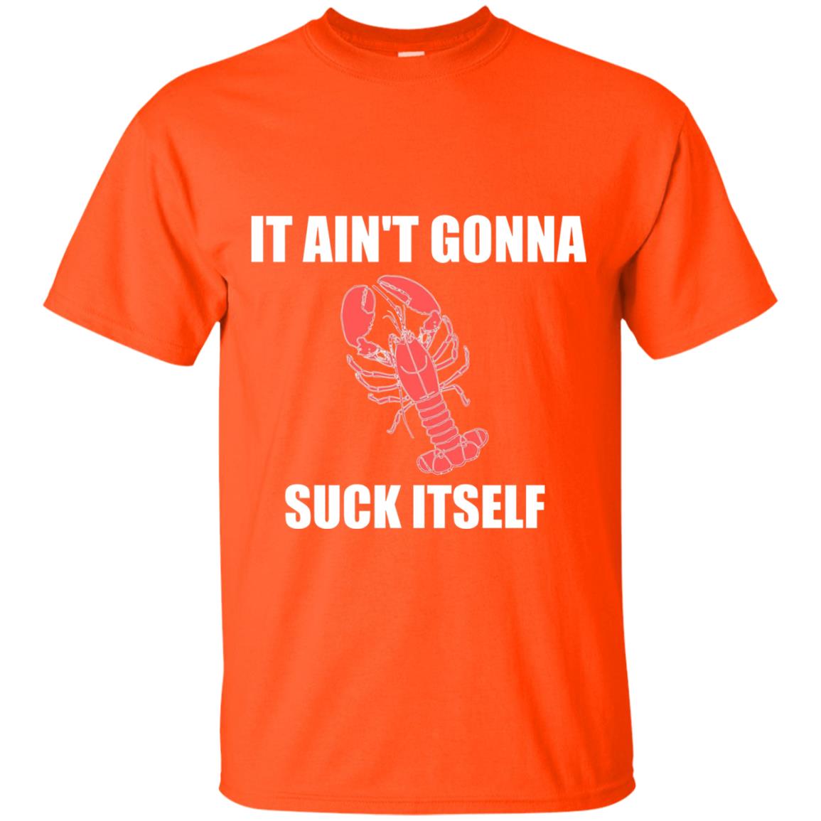 It Aint Gonna Suck Itself Crawfish Cajun Tshirt Orange