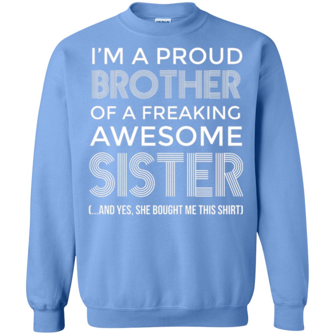 Brother T-shirt I_m A Proud Brother Of Freaking Awesome Sister And Yes She Bought Me This Shirt Carolina Blue