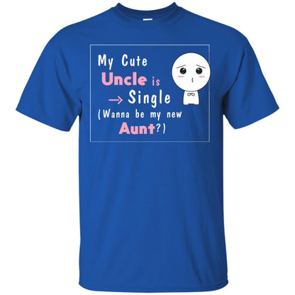 My Cute Uncle Is Single Wanna Be My New Aunt Shirt Royal