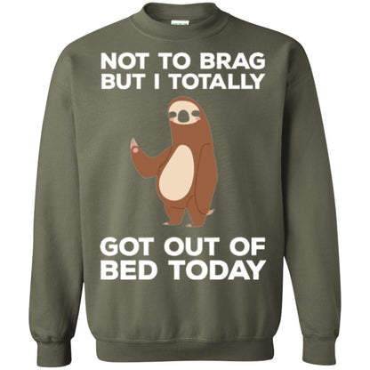 Funny Sloth T-shirt Not To Brag But I Totally Got Out Of Bed Today Military Green