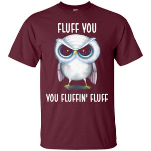 Fluff You You Fluffin Fluff Owl Lovers Shirt