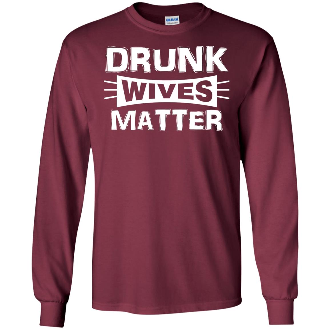 Drunk Wives Matter Wife Shirt Maroon
