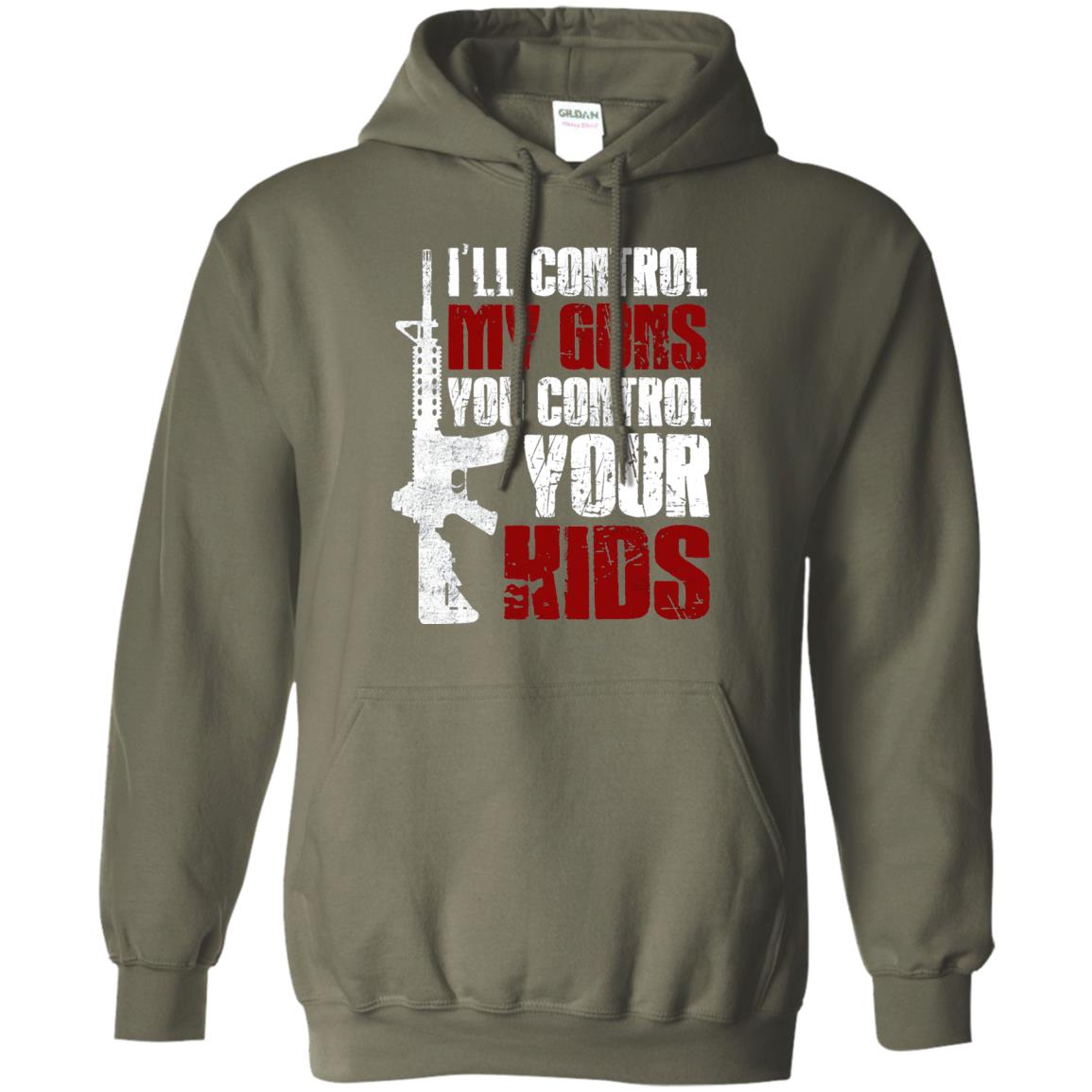 I Will Control My Guns You Control Your Kids Gun Control Shirt Military Green