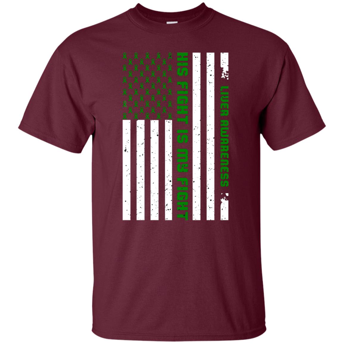 Liver Awareness His Fight Is My Fight Emerald Ribbon Stars Flag Of Usa Shirt Maroon