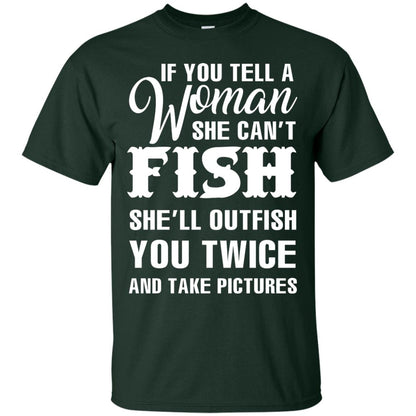 If You Tell A Woman She Can’t Fish Funny Fishing Lover T-shirt Forest