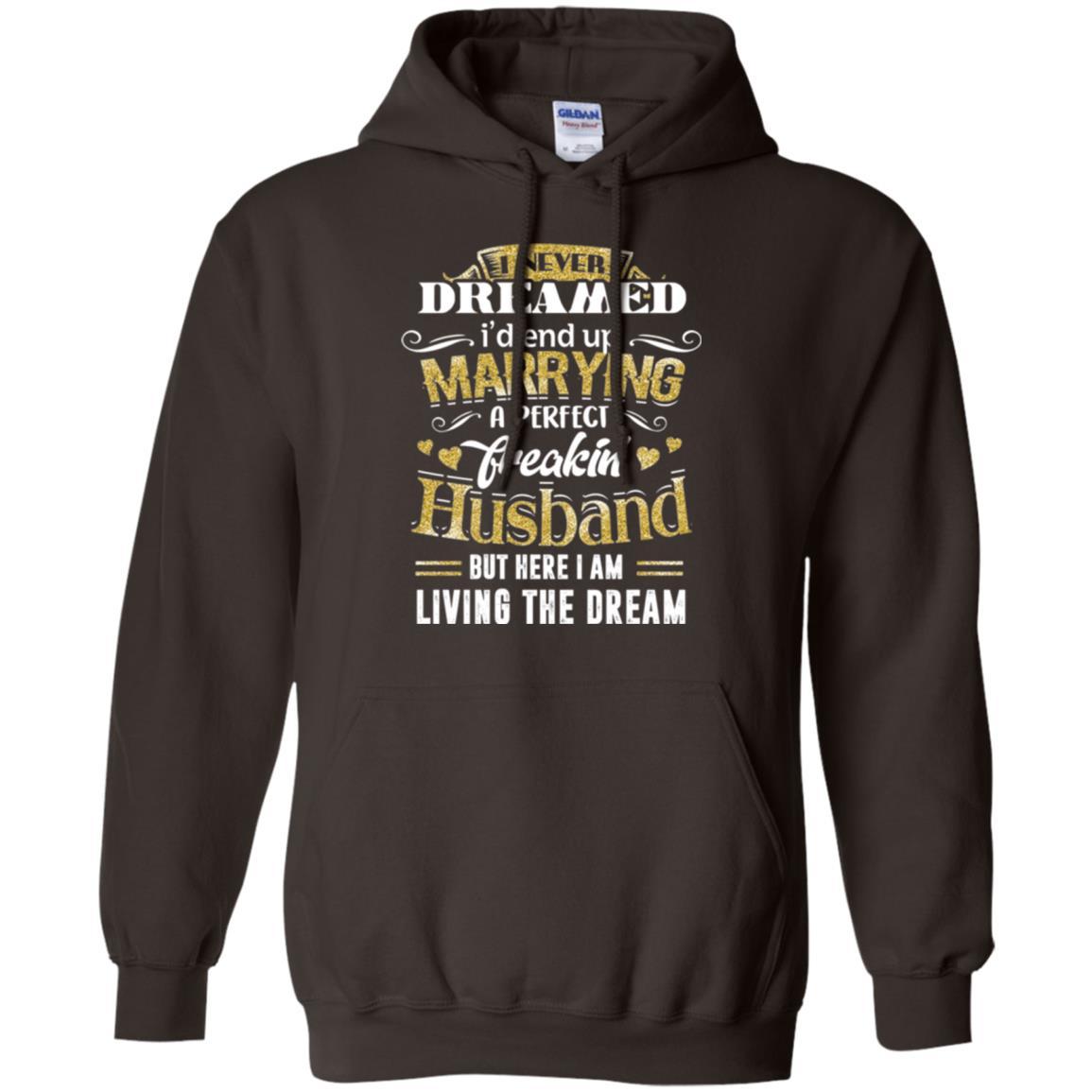 Wife T-shirt I Never Dreamed Marrying Perfect Freakin' Husband Dark Chocolate