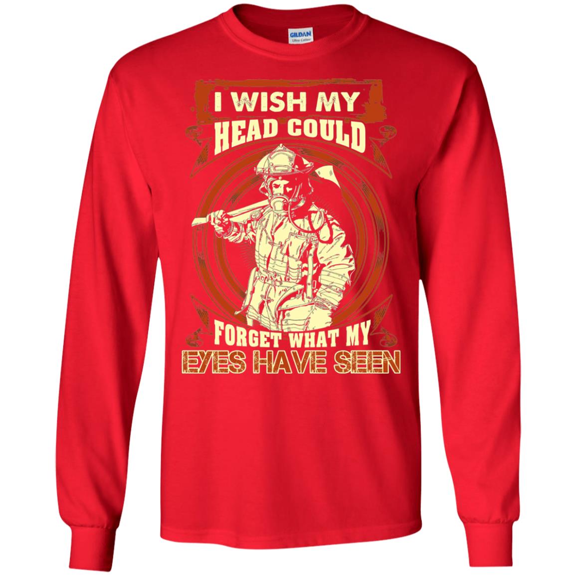 Firefighter Shirt I Wish My Head Could Forget What My Eyes Have Seen Red