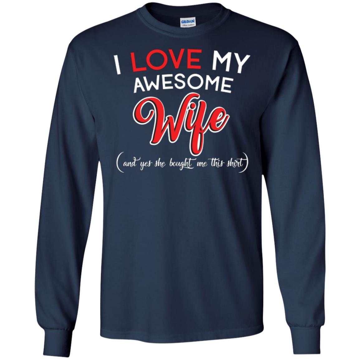 Husband T-shirt I Love My Awesome Wife And Yes She Bought Me This Shirt Navy