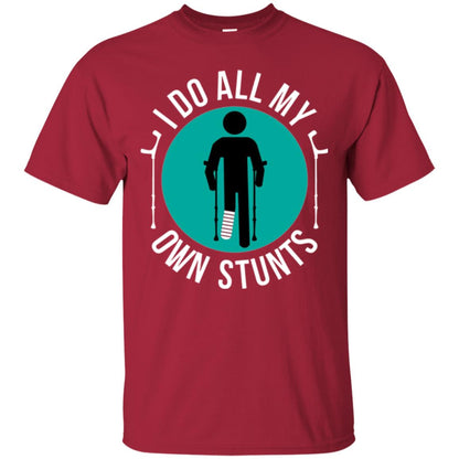 Broken Leg T-shirt I Do All My Own Stunts T-shirt Cardinal