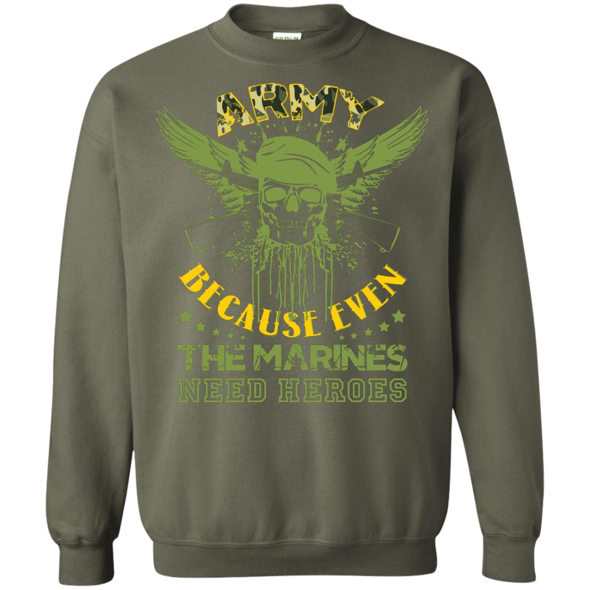 Army Because Even The Marines Need Heroes Military Green