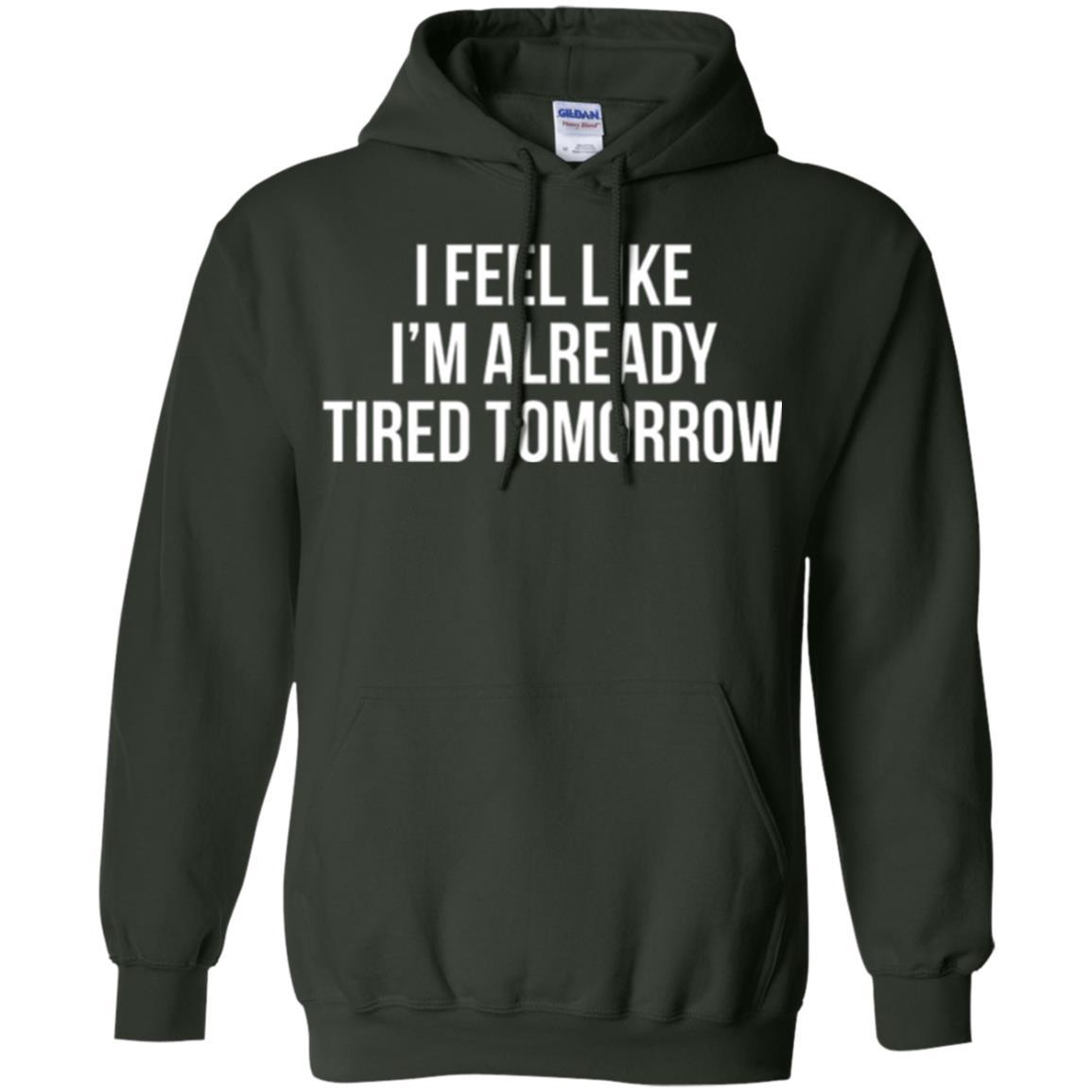 I Feel Like I'm Already Tired Tomorrow T-shirt