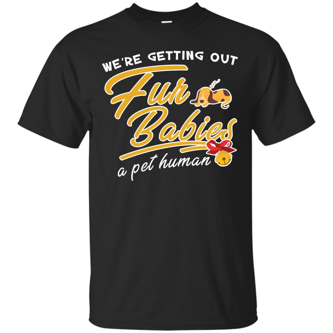 We're Getting Out Fur Babies A Pet Human Pregnancy Announcement Shirt Black