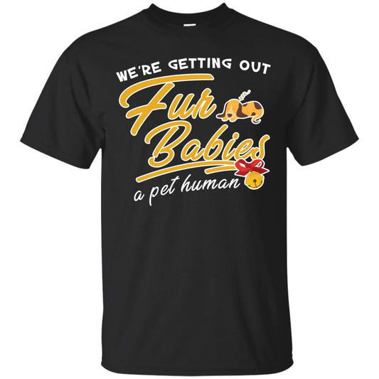 We're Getting Out Fur Babies A Pet Human Pregnancy Announcement Shirt Black