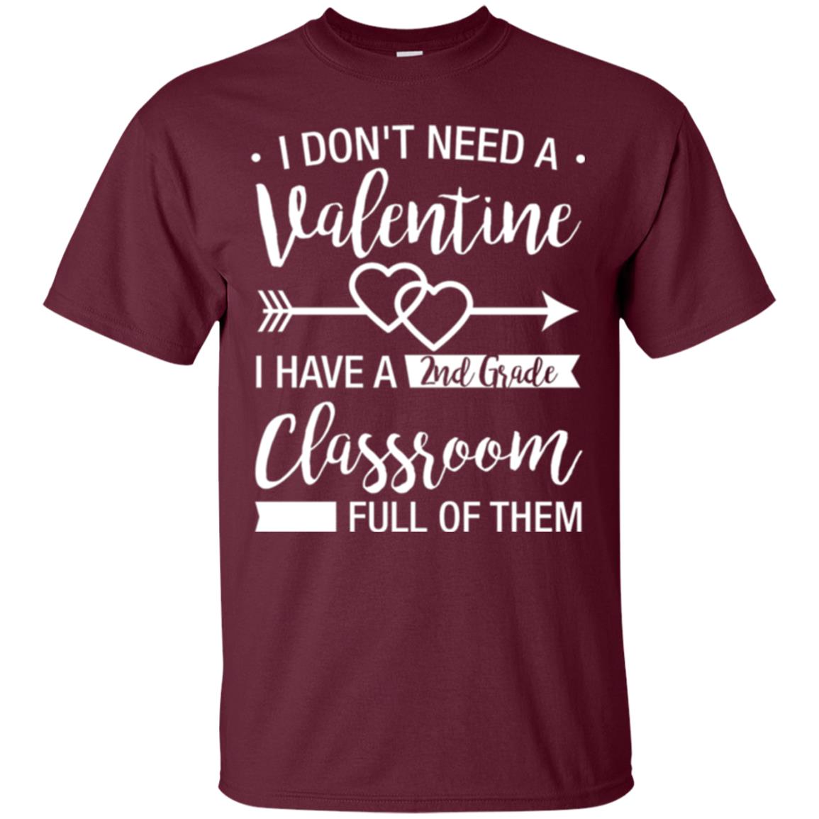 I Don_t Need A Valentines 2nd Grade Teacher T-shirt Maroon