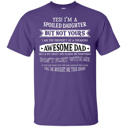 Yes Im A Spoiled Daughter But Not Yours I Am The Property Of A Freaking Awesome Dad Purple