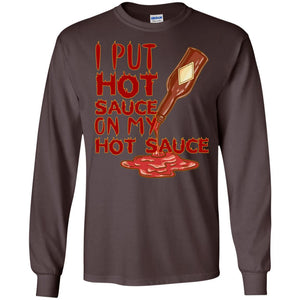 Hot Sauce T-shirt I Put Hot Sauce On My Hot Sauce