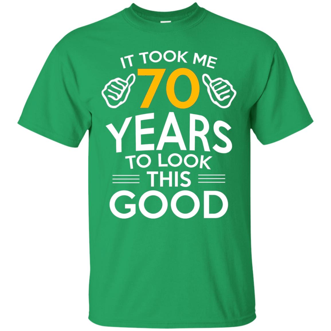 It Took Me 70 Years To Look This Good 70th Birthday T-shirt Irish Green