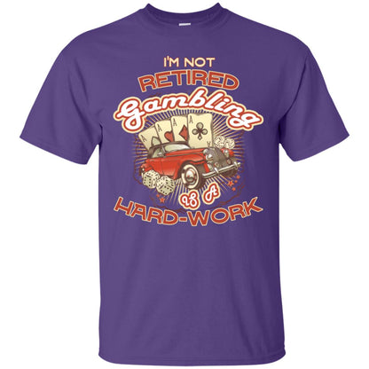 I'm Not Retired Gambling Is A Hard Work hilarious Gambling Lovers Shirt Purple
