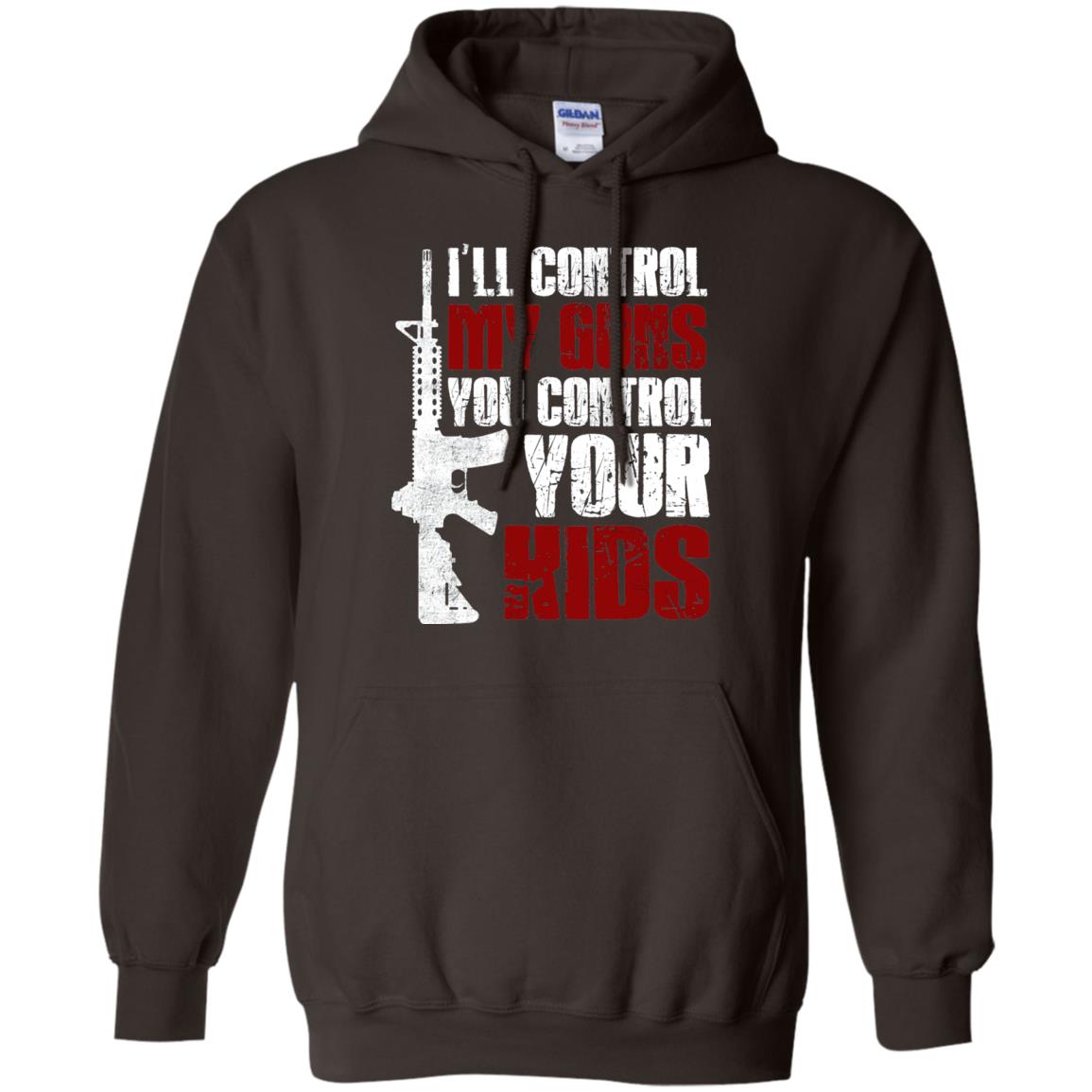 I Will Control My Guns You Control Your Kids Gun Control Shirt Dark Chocolate