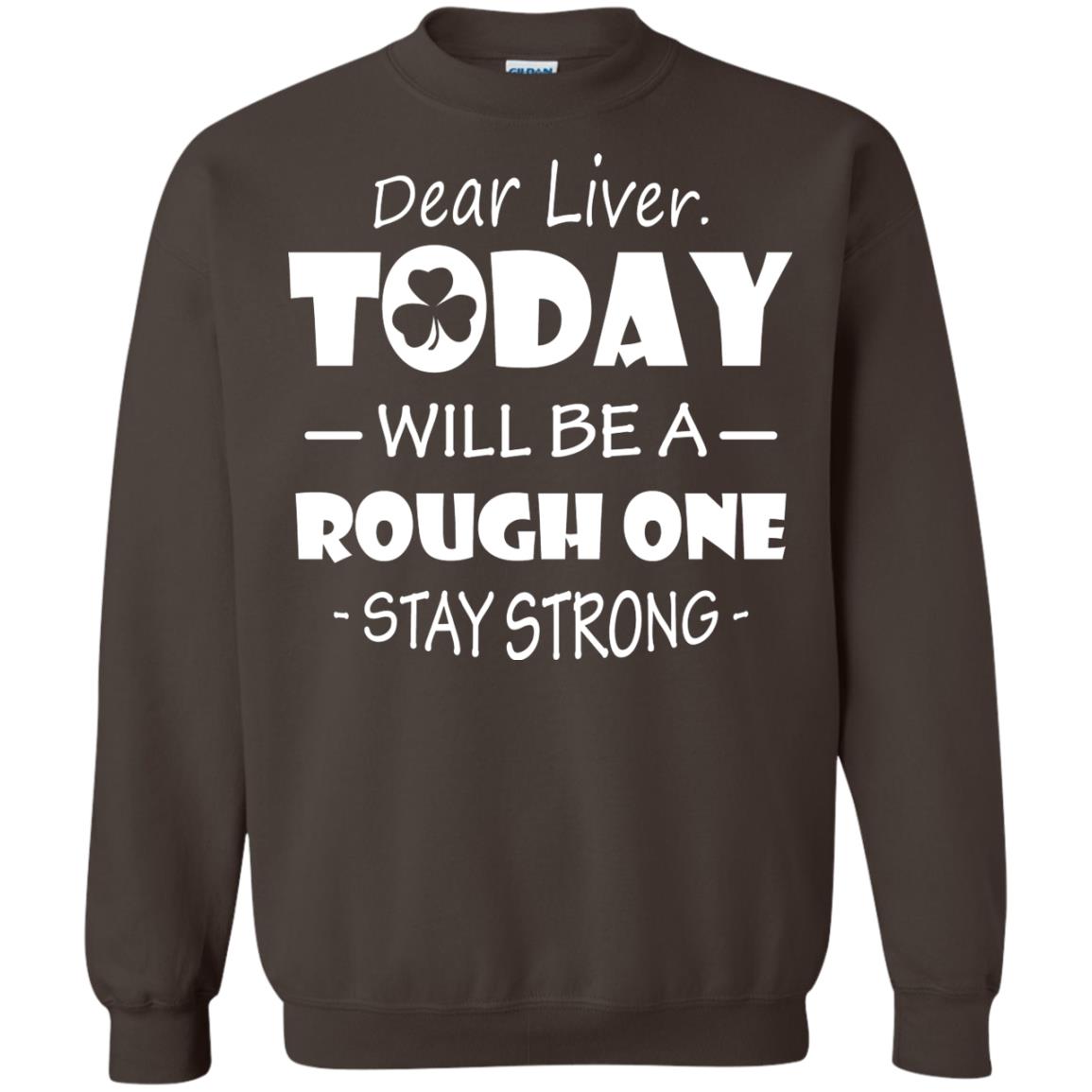 Dear Liver Today Will Be A Rough One Stay Strong Saint Patrick_s Day T-shirt Dark Chocolate