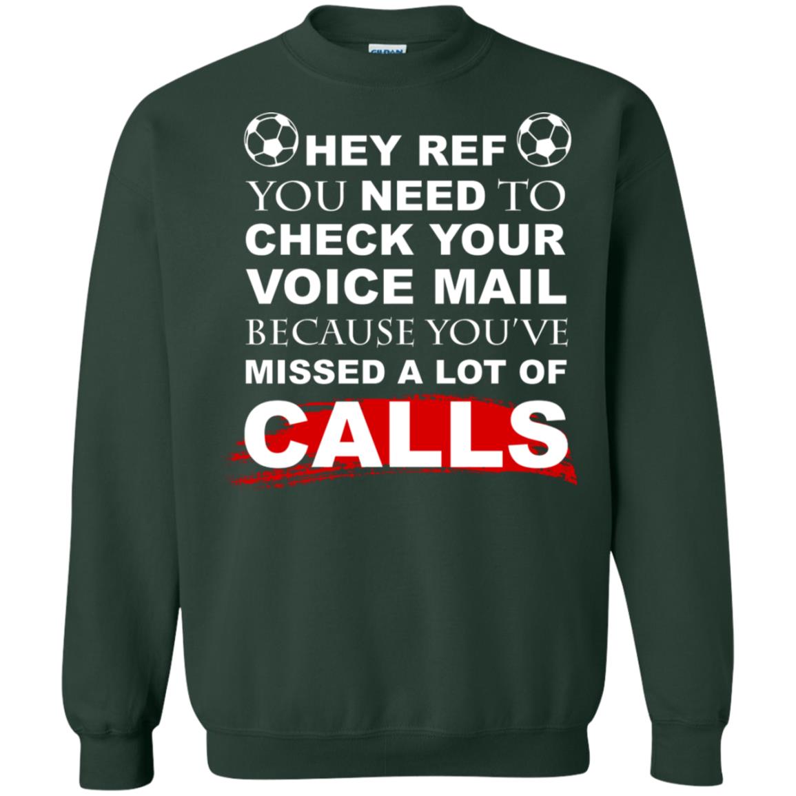 Hey Ref You Need To Check Your Voice Mail Because You've Missed Lot Of Calls Soccer Shirt Forest Green