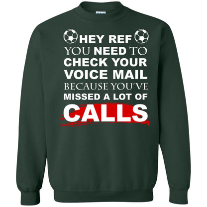 Hey Ref You Need To Check Your Voice Mail Because You've Missed Lot Of Calls Soccer Shirt Forest Green