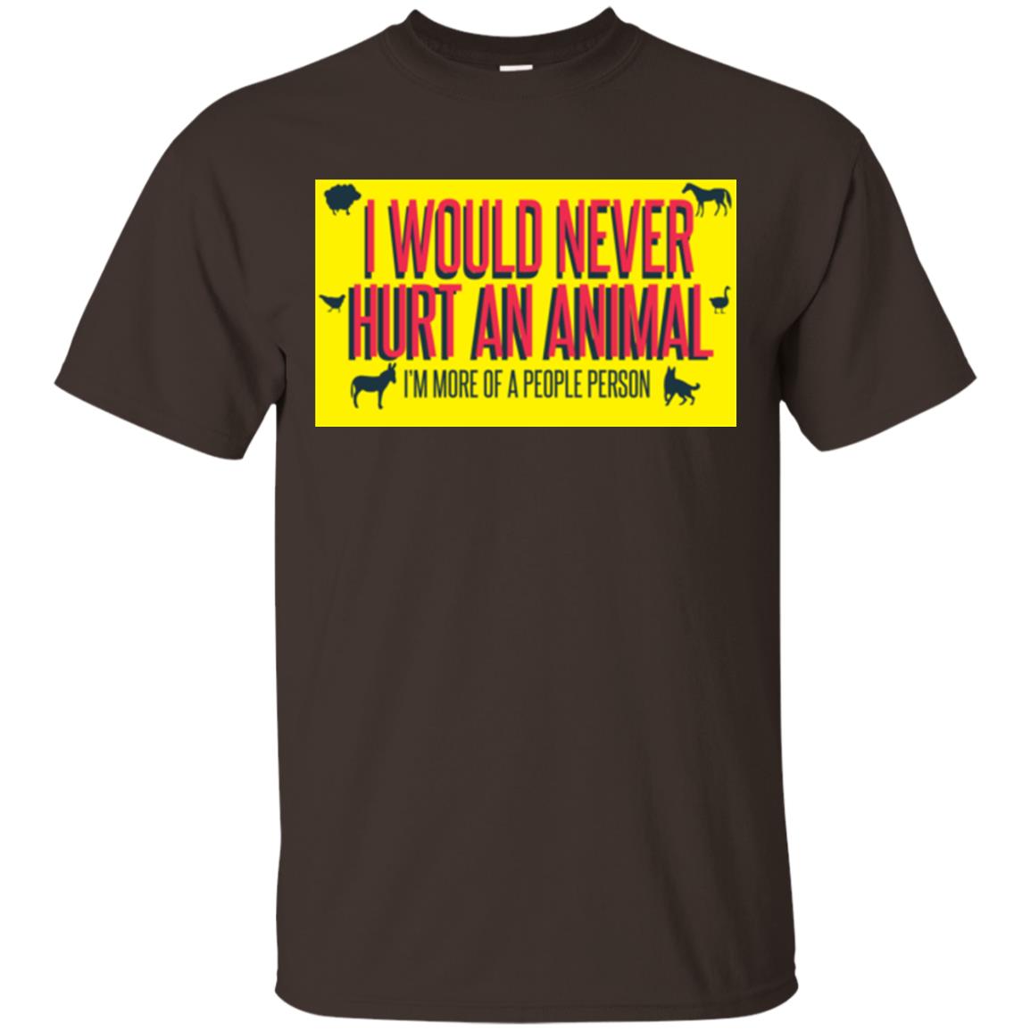 I Would Never Hurt An Animal I'm More Of A People Person T-shirt Dark Chocolate