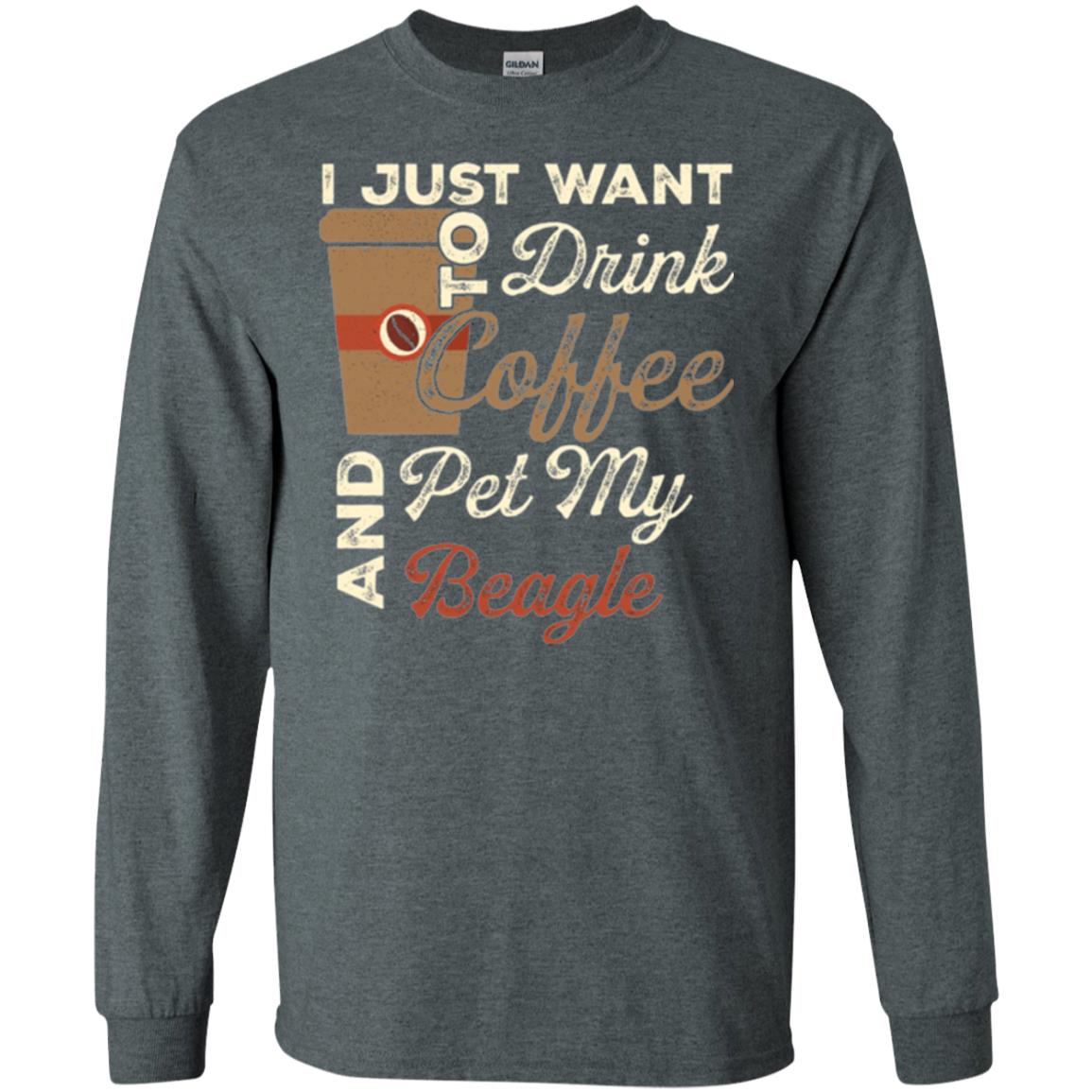 Coffee Lovers T-shirt I Just Want To Drink Coffee And Pet My Beagle Dark Heather