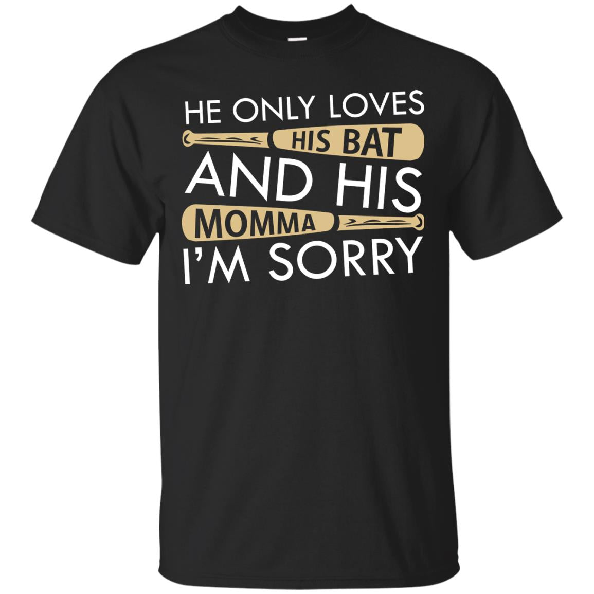 He Only Loves His Bat And His Momma I'm Sorry Baseball Shirt For Mens Black