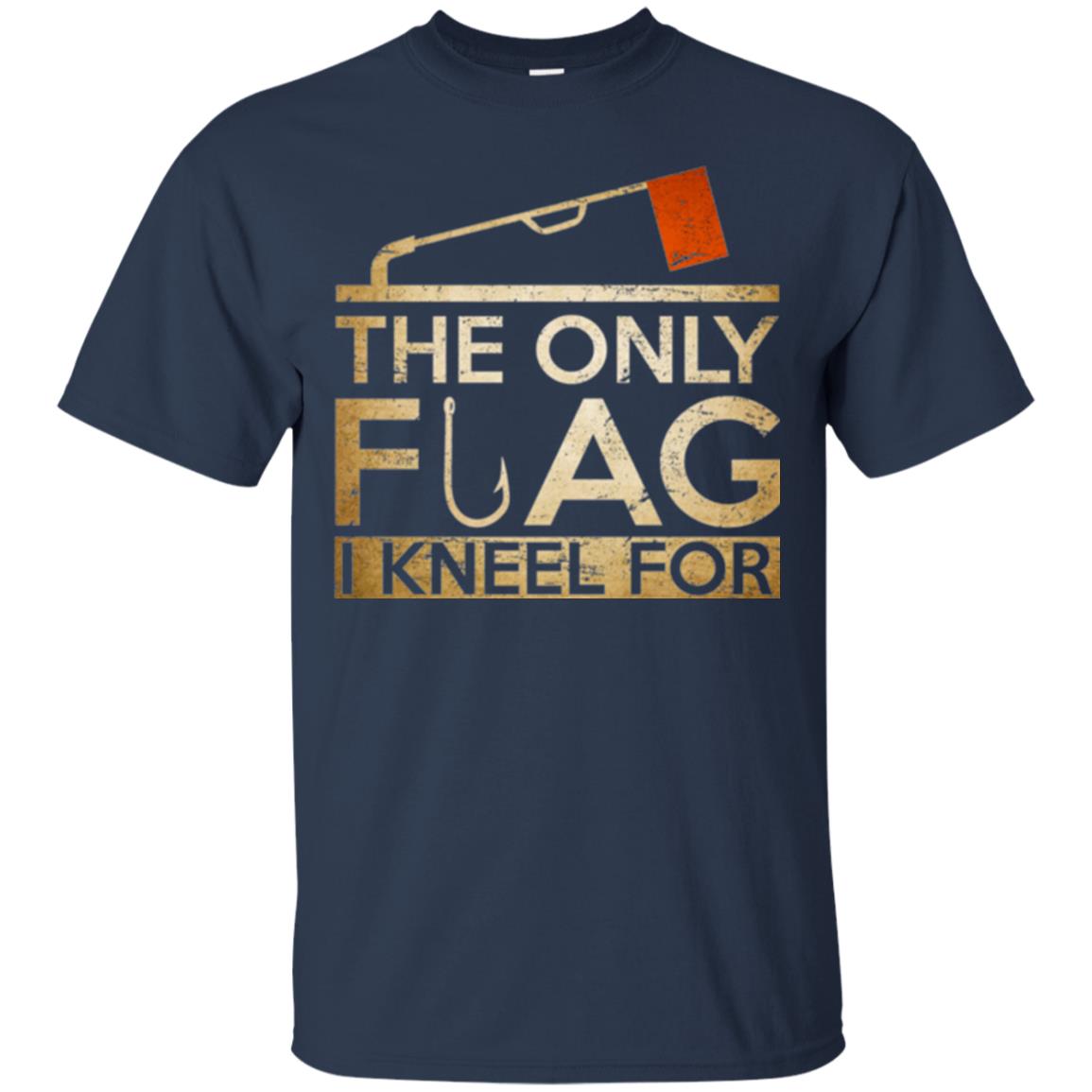 Ice Fishing T-shirt The Only Flag I Kneel For Navy